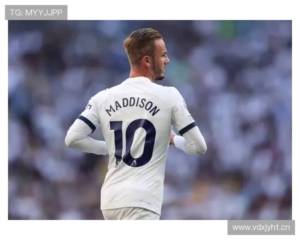 麦迪逊：从莱斯特核心到热刺进攻大脑的角色跃迁